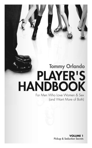 Players Handbook Volume 1 Pickup And Seduction Secrets For Men Who Love Women Sex And Want More Of Both Paperback Tommy Orlando