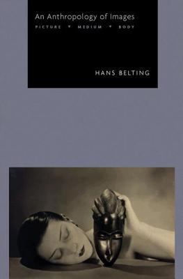 An Anthropology Of Images Picture Medium Body Hans Belting