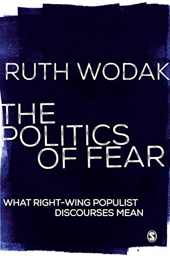 The Politics Of Fear What Rightwing Populist Discourses Mean Ruth Wodak