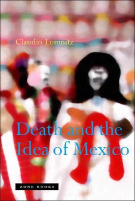 Death And The Idea Of Mexico Claudio Lomnitz
