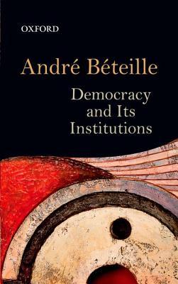 Democracy And Its Institutions Andr Bteille