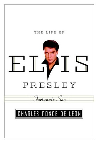 Fortunate Son The Life Of Elvis Presley Charles L Ponce De Leon