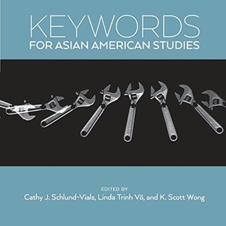 Keywords For Asian American Studies Linda Trinh V Cathy Schlundvials K Scott Wong
