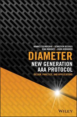 Diameter New Generation Aaa Protocol Design Practice And Applications Hannes Tschofenig Sebastien Decugis Jean Mahoney Lionel Morand Jouni Korhonen