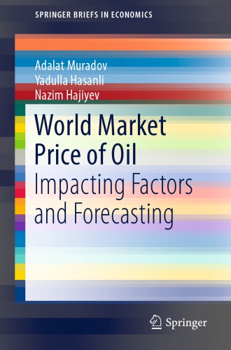World Market Price Of Oil Impacting Factors And Forecasting Adalat Muradov