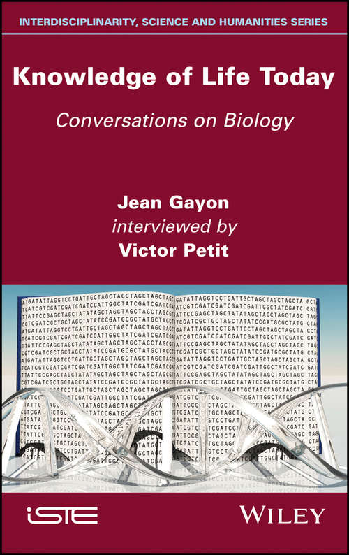 Knowledge Of Life Today Conversations On Biology Victor Petit Jean Gayon