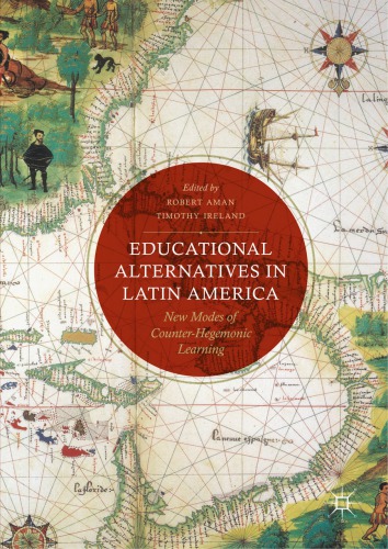 Educational Alternatives In Latin America New Modes Of Counterhegemonic Learning Robert Aman