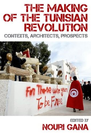 The Making Of The Tunisian Revolution Contexts Architects Prospects Nouri Gana