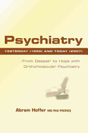 Psychiatry Yesterday 1950 And Today 2007 From Despair To Hope With Orthomolecular Psychiatry Abram Hoffer Linus Pauling