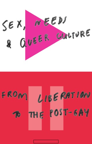 Sex Needs And Queer Culture From Liberation To The Postgay David Alderson