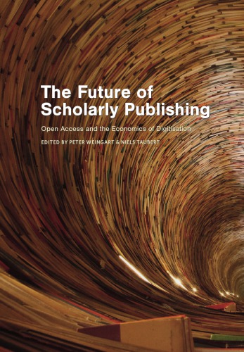 The Future Of Scholarly Publishing Open Access And The Economics Of Digitisation Peter Weingart Niels Taubert