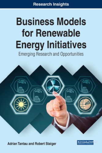 Business Models For Renewable Energy Initiatives Emerging Research And Opportunities Advances In Business Strategy And Competitive Advantage 1st Edition Adrian Tantau Author