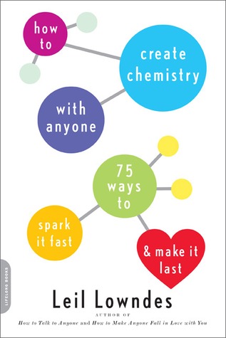 How To Create Chemistry With Anyone 75 Ways To Spark It Fastand Make It Last Paperback Leil Lowndes