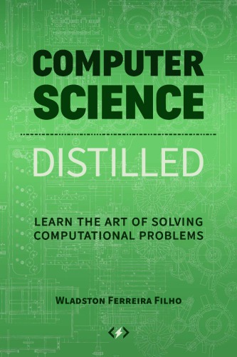 Computer Science Distilled Learn The Art Of Solving Computational Problems 1st Edition Wladston Ferreira Filho