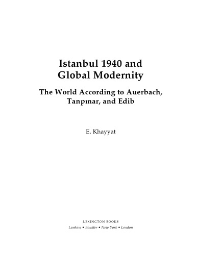 Istanbul 1940 And Global Modernity The World According To Auerbach Tanpnar And Edib Hardcover E Khayyat