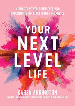 Your Next Level Life 7 Rules Of Power Confidence And Opportunity For Black Women In America Paperback Karen Arrington