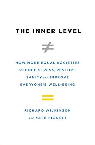 The Inner Level How More Equal Societies Reduce Stress Restore Sanity And Improve Everyones Wellbeing Richard Wilkinson