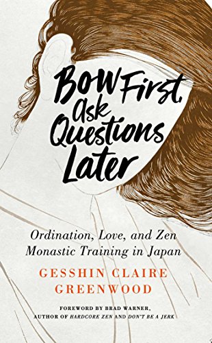 Bow First Ask Questions Later Ordination Love And Monastic Zen In Japan Gesshin Claire Greenwood