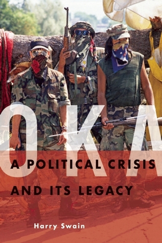 Oka A Political Crisis And Its Legacy Harry Swain