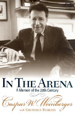 In The Arena A Memoir Of The 20th Century Hardcover Caspar Weinberger Gretchen Roberts