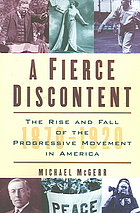 A Fierce Discontent The Rise And Fall Of The Progressive Movement In America 18701920 Michael E Mcgerr