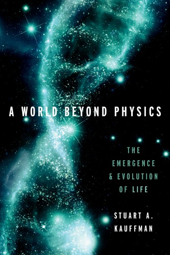 A World Beyond Physics The Emergence And Evolution Of Life Hardcover Stuart A Kauffman