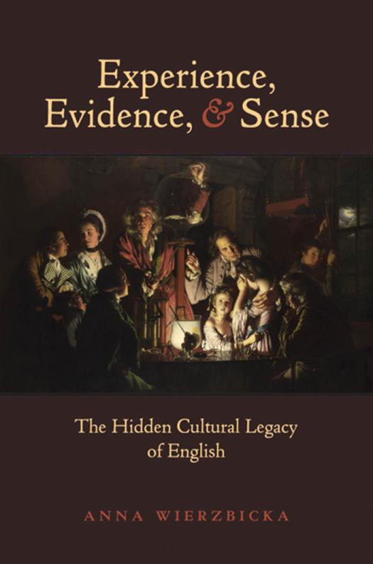 Experience Evidence And Sense The Hidden Cultural Legacy Of English Wierzbicka