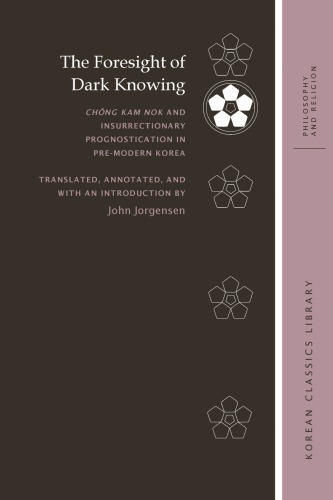 The Foresight Of Dark Knowing Chng Kam Nok And Insurrectionary Prognostication In Premodern Korea Hardcover John Jorgensen
