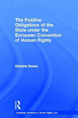 The Positive Obligations Of The State Under The European Convention Of Human Rights Hardcover Dimitris Xenos