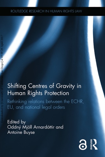 Shifting Centres Of Gravity In Human Rights Protection Rethinking Relations Between The Echr Eu And National Legal Orders Hardcover Oddny Mjoll Arnardottir Antoine Buyse