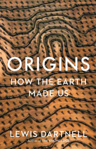 Origins How The Earth Made Us Paperback Lewis Dartnell