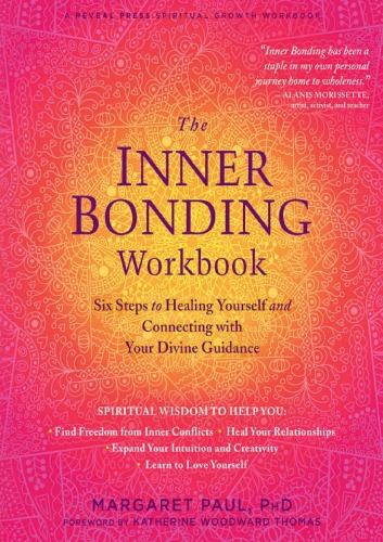 The Inner Bonding Workbook Six Steps To Healing Yourself And Connecting With Your Divine Guidance Margaret Paul