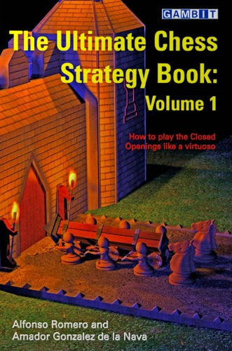 The Ultimate Chess Strategy Book Volume 1 Alfonso Romero Holmes Amador Gonzalez De La Nava