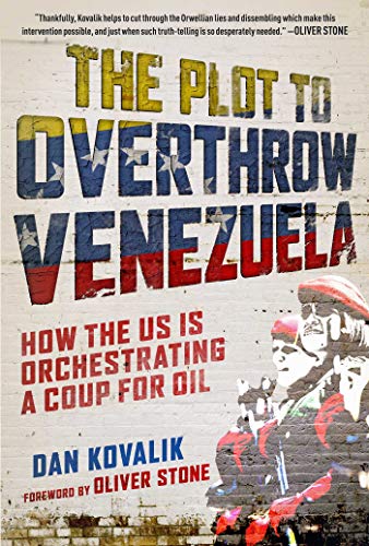 The Plot To Overthrow Venezuela How The Us Is Orchestrating A Coup For Oil Original Retail Dan Kovalik