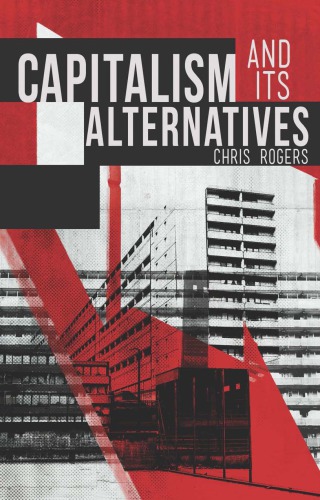 Capitalism And Its Alternatives Chris Rogers
