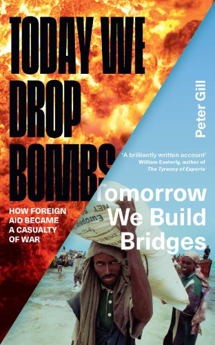 Today We Drop Bombs Tomorrow We Build Bridges How Foreign Aid Became A Casualty Of War Peter Gill