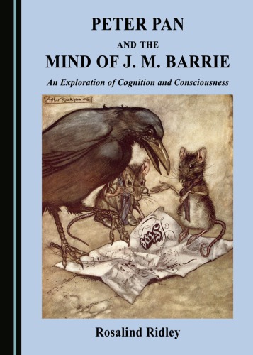 Peter Pan And The Mind Of J M Barrie An Exploration Of Cognition And Consciousness Rosalind Ridley