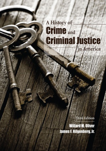 A History Of Crime And Criminal Justice In America 3rd Willard M Oliver James F Hilgenberg