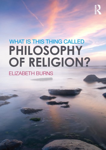 What Is This Thing Called Philosophy Of Religion Elizabeth Burns