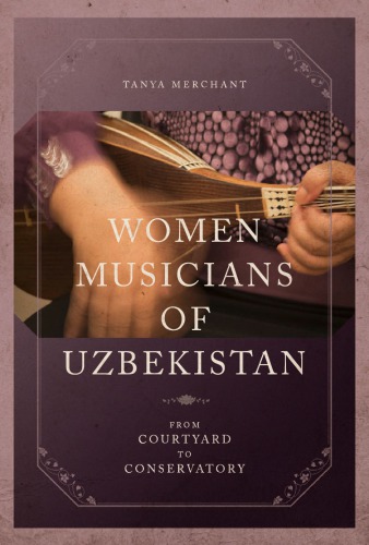 Women Musicians Of Uzbekistan From Courtyard To Conservatory Merchant
