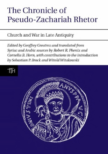 The Chronicle Of Pseudozachariah Rhetor Church And War In Late Antiquity Pseudozachariah Rhetor