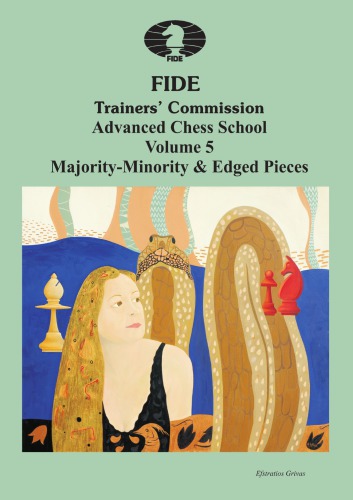 Fide Trainers Commission Advanced Chess School Volume 5 Majorityminority Edged Pieces Grivas Efstratios