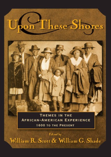 Upon These Shores Themes In The Africanamerican Experience 1600 To The Present 1st William R Scott William G Shade