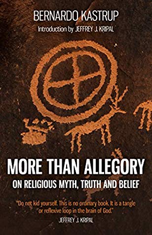 More Than Allegory On Religious Myth Truth And Belief Kindle Edition Bernardo Kastrup