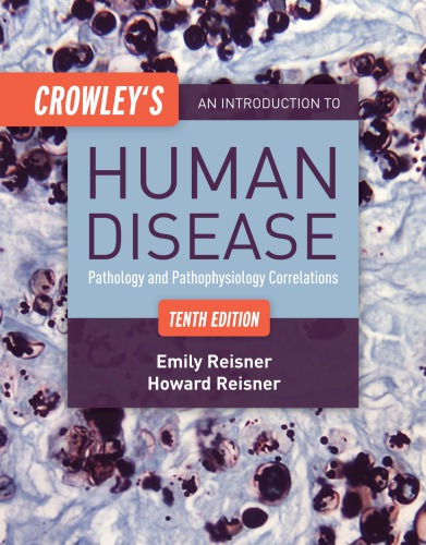 Crowleys An Introduction To Human Disease Pathology And Pathophysiology Correlations 10th Edition Emily Reisner