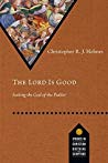 The Lord Is Good Seeking The God Of The Psalter Christopher Rj Holmes