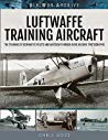 Luftwaffe Training Aircraft The Training Of Germanys Pilots And Aircrew Through Rare Archive Photographs Chris Goss