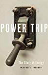 Power Trip The Story Of Energy Michael E Webber