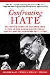 Confronting Hate The Untold Story Of The Rabbi Who Stood Up For Human Rights Racial Justice And Religious Reconciliation Deborah Hart Strober Gerald S Strober