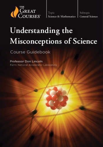 Understanding The Misconceptions Of Science Don Lincoln